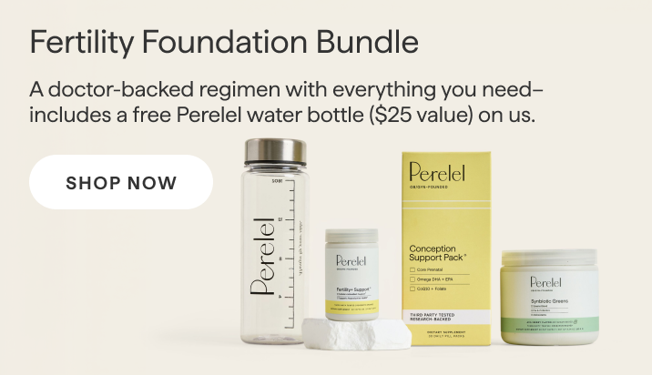 Shop Fertility Foundation Bundle: a doctor-backed regimen with a free Perelel water bottle, $25 value.